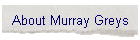 About Murray Greys